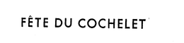 FETE DU COCHELET trademark