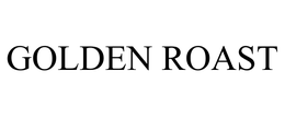GOLDEN ROAST trademark