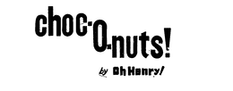 CHOC-O-NUTS! BY OH HENRY! trademark