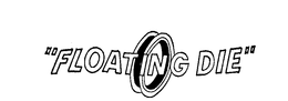"FLOATING DIE" trademark
