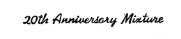20TH ANNIVERSARY MIXTURE trademark