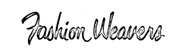 FASHION WEAVERS trademark