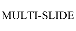 MULTI-SLIDE trademark