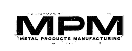 MPM METAL PRODUCTS MANUFACTURING trademark