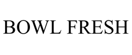BOWL FRESH trademark