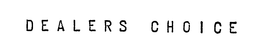 DEALERS CHOICE trademark