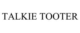 TALKIE TOOTER trademark