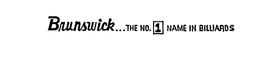 BRUNSWICK...THE NO. 1 NAME IN BILLIARDS trademark