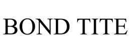 BOND TITE trademark