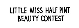 LITTLE MISS HALF PINT BEAUTY CONTEST trademark