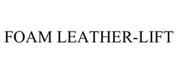 FOAM LEATHER-LIFT trademark