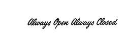 ALWAYS OPEN ALWAYS CLOSED trademark