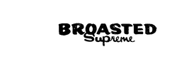 BROASTED SUPREME trademark