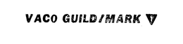 VACO GUILD/MARK 1 trademark