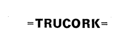 =TRUCORK= trademark