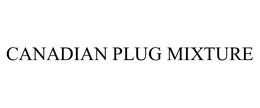 CANADIAN PLUG MIXTURE trademark