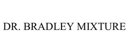 DR. BRADLEY MIXTURE trademark