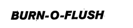 BURN-O-FLUSH trademark