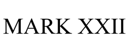MARK XXII trademark