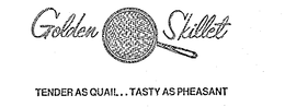 GOLDEN SKILLET TENDER AS QUAIL..TASTY AS PHEASANT trademark