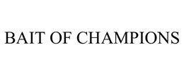 BAIT OF CHAMPIONS trademark