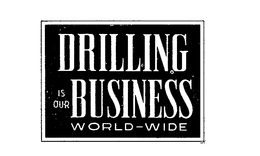 DRILLING IS OUR BUSINESS WORLD-WIDE trademark