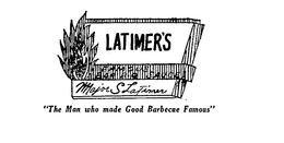LATIMER'S "THE MAN WHO MADE GOOD BARBECUE FAMOUS "MAJOR S  LATIMER trademark