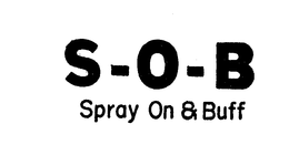 S-O-B SPRAY ON & BUFF trademark
