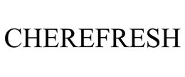 CHEREFRESH trademark