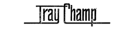TRAY CHAMP trademark