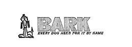 BARK EVERY DOG ASKS FOR IT BY NAME trademark