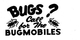 BUGS? CALL FOR THE BUGMOBILES trademark