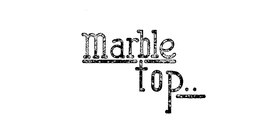 MARBLE TOP trademark