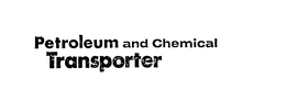 PETROLEUM AND CHEMICAL TRANSPORTER trademark