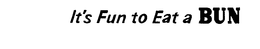 IT'S FUN TO EAT A BUN trademark