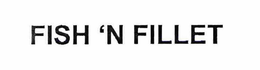 FISH 'N FILLET trademark