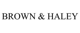 BROWN & HALEY trademark