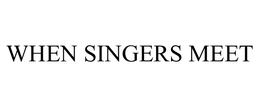 WHEN SINGERS MEET trademark