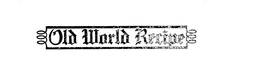 OLD WORLD RECIPE trademark