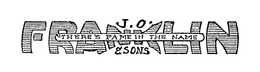 J. O. FRANKLIN & SONS THERE'S FAME IN THE NAME trademark
