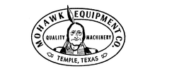 MOHAWK EQUIPMENT CO. TEMPLE, TEXAS QUALITY MACHINERY trademark
