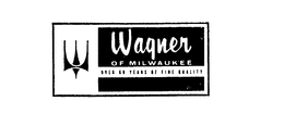 WAGNER OF MILWAUKEE OVER 50 YEARS OF FINE QUALITY trademark