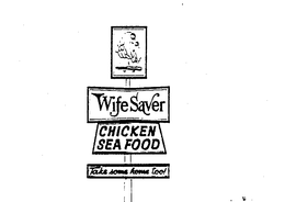 WIFE SAVER CHICKEN SEA FOOD TAKE SOME HOME TOO! trademark