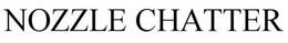 NOZZLE CHATTER trademark