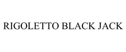 RIGOLETTO BLACK JACK trademark