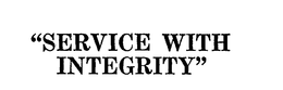 "SERVICE WITH INTEGRITY " trademark