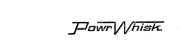 POWRWHISK trademark