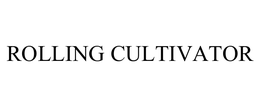 ROLLING CULTIVATOR trademark