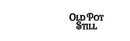OLD POT STILL trademark