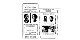 CIG-CIGS HIS AND HER HE AND SHE A 6 PACK OF MILD CIGARILLOS CALLED "CIG-CIGARS" OR "CIG-CIGS" THE MILDEST TOBACCO LEAVESARE NOTED FOR THEIR WRAPPERS AND FILTERS THAT MAKES THEM CIGARETTIER AND MILD ENOUGH FOR MILADY! "WE AGREE, LIKE BOURBON, FLOWERS AND NEW MOWN HAY, CIG-CIGS HAVE THEIR OWN BONQUET! FOR SWEETER SMOKE RINGS. DISTRIBUTED BY JAMES A. AUSTIN BOX345, WAYNESBORO, VIRGINIA CIGARETTIER CIGARILLOS. trademark